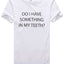Brand Breeders Do I Have Something in My Teeth Butt-Crack Tee